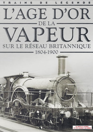 L'age d'or de la vapeur sur le réseau Britannique, 1804 - 1900, Trains de légende, Transport, Rail, Chemin de fer, Locomotive, cheminots
