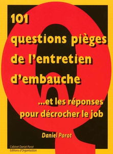 101 questions pièges de l'entretien d'embauche... : ... et les réponses pour décrocher un job