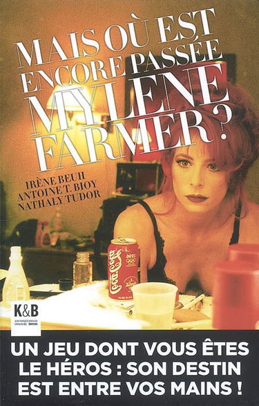 Mais où est encore passée Mylène Farmer ? : un jeu dont vous êtes le héros : son destin est entre vos mains !