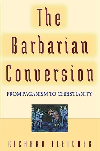 Couverture de The Barbarian Conversion: From Paganism to Christianity