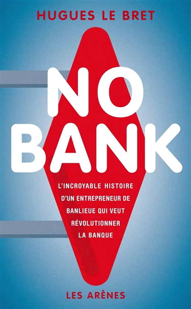 No bank : l'incroyable histoire d'un entrepreneur de banlieue qui veut révolutionner la banque
