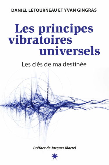 Les principes vibratoires universels - Les clés de ma destinée