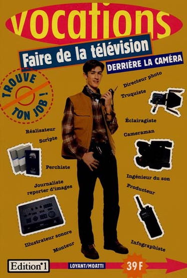 Faire de la télévision. Vol. 2. Derrière la caméra