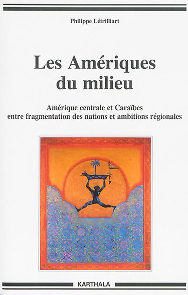 Les Amériques du milieu : Amérique centrale et Caraïbes entre fragmentation des nations et ambitions régionales