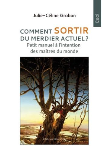 Comment sortir du merdier actuel ?: Petit manuel à l'intention des maîtres du monde