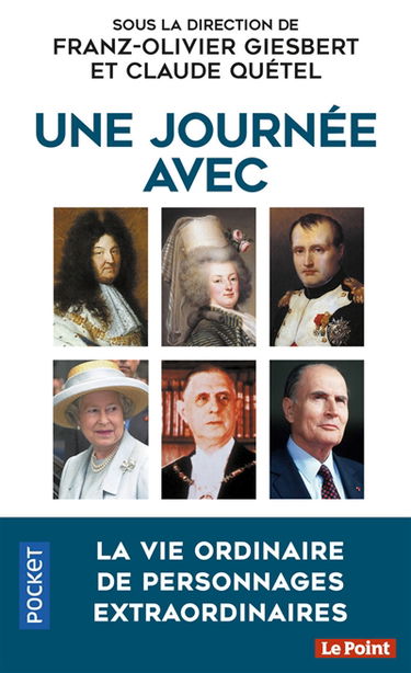 Une journée avec : Charlemagne, François Ier, Henri IV, Louis XIV, Mme de Pompadour, Marie-Antoinette, Robespierre, Napoléon Ier, Nicolas II, Clemenceau, Churchill, Staline, Hitler, Pétain, Mao, de Gaulle, J.F. Kennedy, Khrouchtchev, Mitterrand, Elisabeth