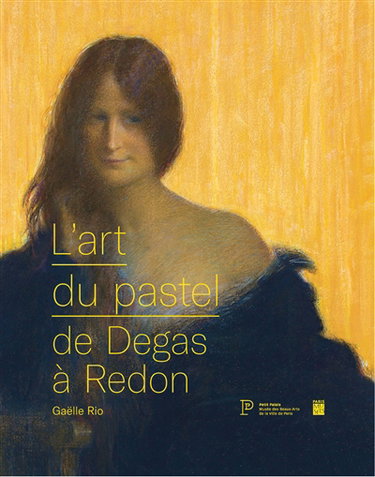 Couverture de L'art du pastel de Degas à Redon : catalogue des collections de pastels du Petit Palais