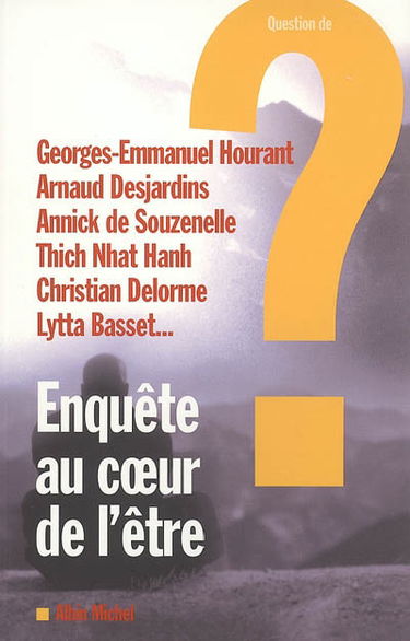 Question de, n° 130. Enquête au coeur de l'être : entretiens avec dix-sept guides spirituels