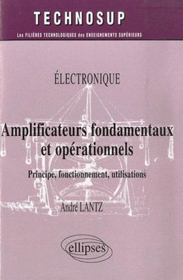Amplificateurs fondamentaux et opérationnels : principe, fonctionnement, utilisations