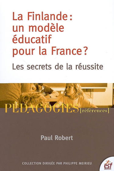 La Finlande, un modèle éducatif pour la France ? : les secrets d'une réussite