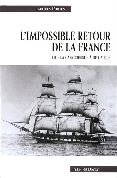 Couverture de L'impossible retour de la France : de «La Capricieuse» à De Gaulle