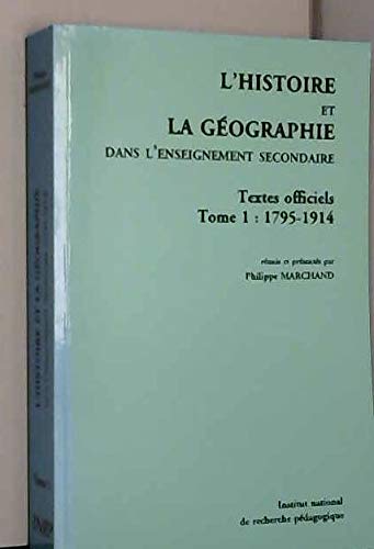 L'histoire et la géographie dans l'enseignement secondaire : textes officiels. Vol. 1. 1795-1914