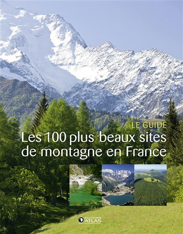 Les 100 plus beaux sites de montagne en France : le guide
