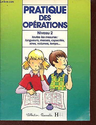 Pratique des opérations. Vol. 2. Toutes les mesures, longueurs, masses, capacités, aires, volumes, temps...