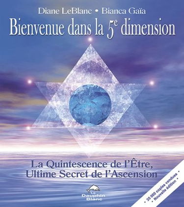 Bienvenue dans la 5e dimension : la quintessence de l'être, ultime secret de l'ascension