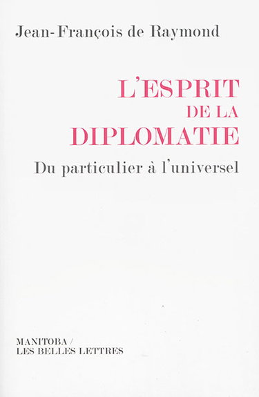 Couverture de L'esprit de la diplomatie : du particulier à l'universel