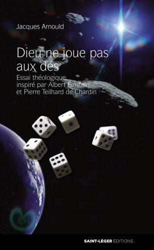 Couverture de Dieu ne joue pas aux dés : essai théologique inspiré par Albert Einstein et Pierre Teilhard de Chardin par Jacques Arnould
