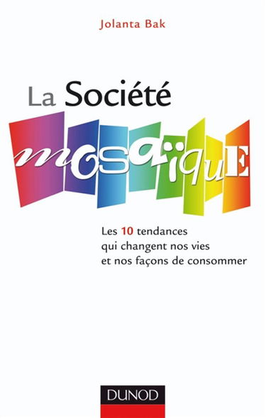 La société mosaïque : les 10 tendances qui changent nos vies et nos façons de consommer