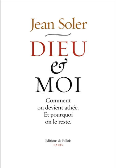 Dieu et moi : comment on devient athée et pourquoi on le reste