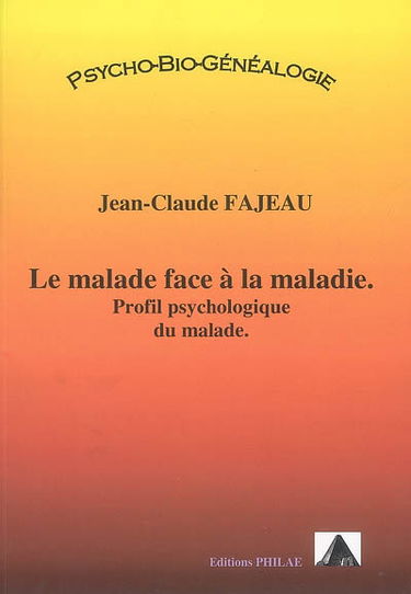 Le malade face à la maladie : profil psychologique du malade : psycho-bio-généalogie