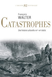 Catastrophes : une histoire culturelle, XVIe-XXIe siècle