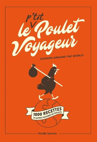 Couverture de Le p'tit poulet voyageur : 1.000 recettes et autres histoires de poulets. Chicken around the world