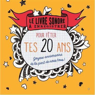 Pour fêter tes 20 ans : joyeux anniversaire de la part de nous tous ! : le livre sonore à enregistrer