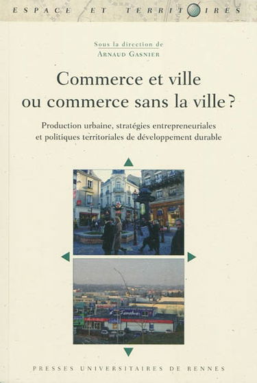 Commerce et ville ou commerce sans la ville ? : production urbaine, stratégies entrepreneuriales et politiques territoriales de développement durable