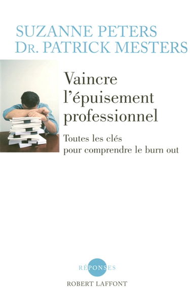 Vaincre l'épuisement professionnel : toutes les clés pour comprendre le burn out