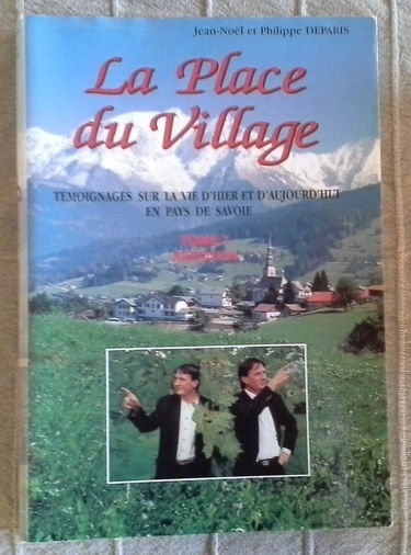 La Place du Village: Tome 1, Témoignages sur la vie d'hier et d'aujourd'hui en Pays de Savoie