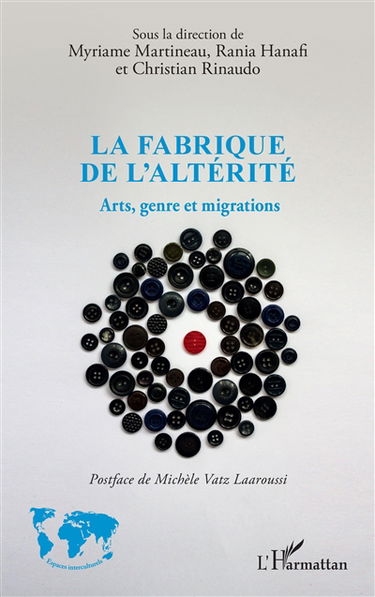 La fabrique de l'altérité : arts, genre et migrations