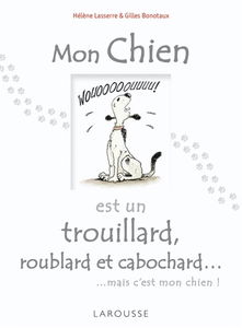 Mon chien est un trouillard, roublard et cabochard... : mais c'est mon chien !