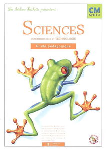 Sciences expérimentales et technologie CM cycle 3 : guide pédagogique