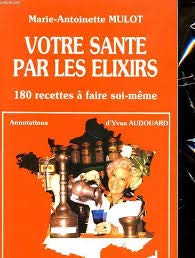 Elixirs de santé de votre herboriste : 180 recettes à faire soi-même