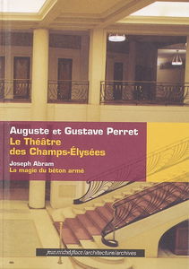 Le Théâtre des Champs-Elysées : Auguste et Gustave Perret. La magie du béton armé