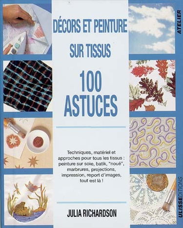 Décors et peinture sur tissus : 100 astuces