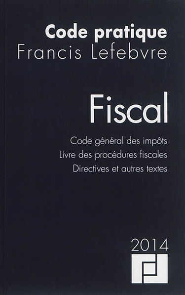 Fiscal : code général des impôts, livre des procédures fiscales, directives et autres textes