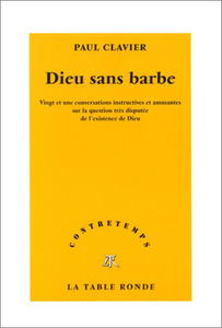 Dieu sans barbe : vingt et une conversations instructives et amusantes sur la question très disputée de l'existence de Dieu