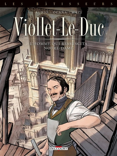 Couverture de Les bâtisseurs. Vol. 1. Viollet-le-Duc : l'homme qui ressuscita Notre-Dame
