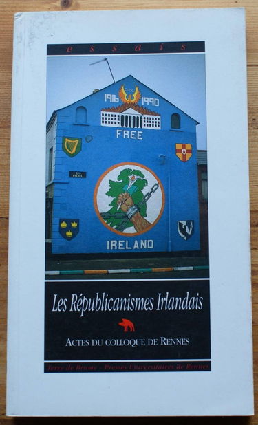 Les républicanismes irlandais : actes du colloque de Rennes