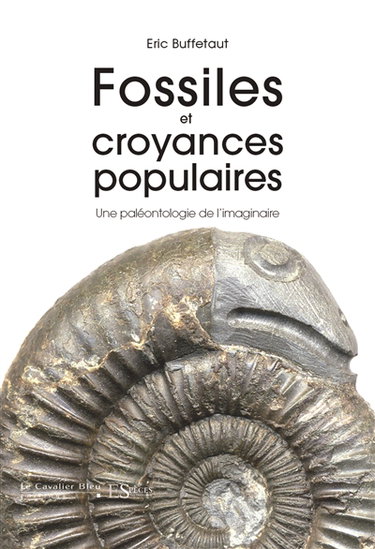 Couverture de Fossiles et croyances populaires : une paléontologie de l'imaginaire par Eric Buffetaut