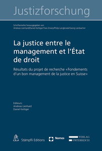 La justice entre le management et l'État de droit: Résultats du projet de recherche "Fondements d'un bon management de la justice en Suisse" (Schriftenreihe zur Justizforschung t. 7)