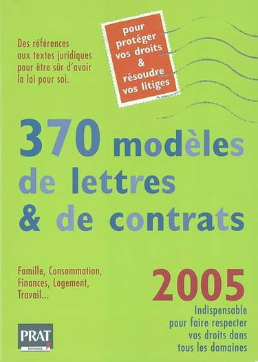 370 modèles de lettres et de contrats, 2005 : pour protéger vos droits et résoudre vos litiges