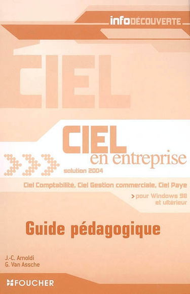 Ciel en entreprise solution 2004 : guide pédagogique : Ciel comptabilité, Ciel Gestion commerciale, Ciel Paye