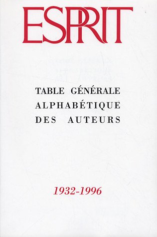 Couverture de Esprit : Table générale alphabétique des auteurs 1932-1996 : Articles - chroniques - controverses - coup de sonde - journal - librairie