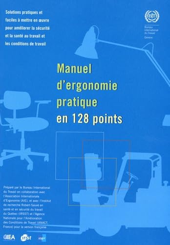 Manuel d'ergonomie pratique en 128 points: Solutions pratiques et faciles à mettre en oeuvre pour améliorer la sécurité au travail et les conditions de travail