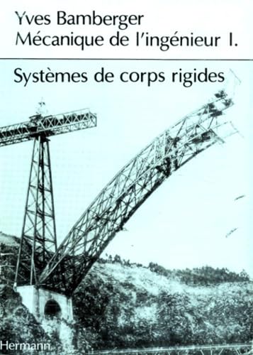 Mécanique de l'ingénieur. Vol. 1. Systèmes de corps rigides