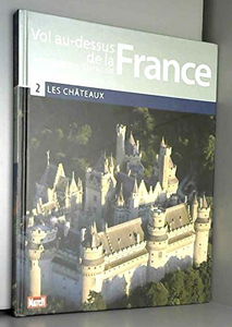 vol au dessus de la france: les châteaux