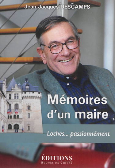 Mémoires d'un maire : Loches... passionnément