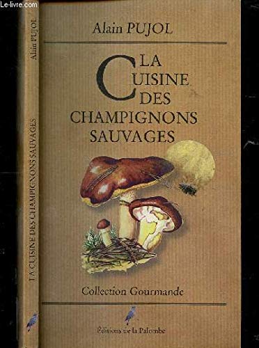 Couverture de La cuisine des champignons sauvages par Alain Pujol
